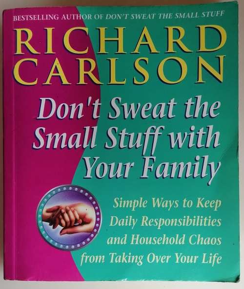 Don`t sweat the small stuff with your family by Richard Carlson