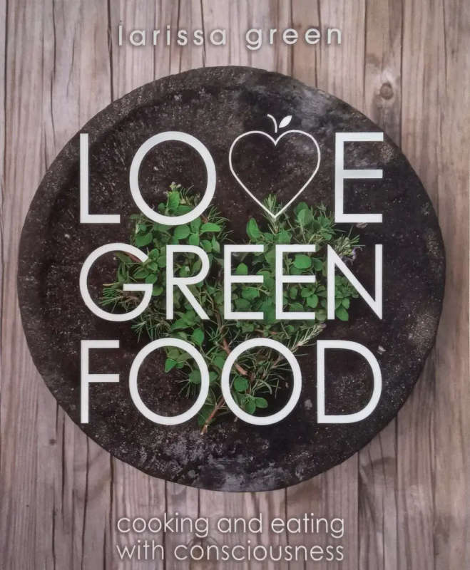 Books: LOVE GREEN FOOD by Larissa Green
