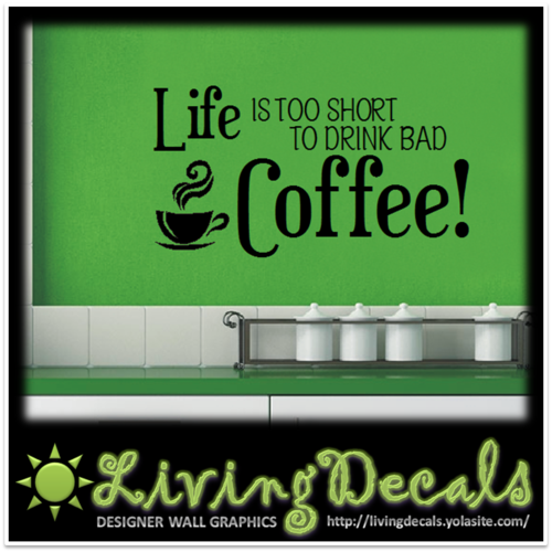 Vinyl Decals Wall Art Stickers - Life Is Too Short To Drink Bad Coffee