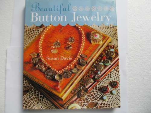 Beautiful Button Jewelry Project Book By Susan Davies, A Sterling/Chapelle Book, 142pg, Hard Cover