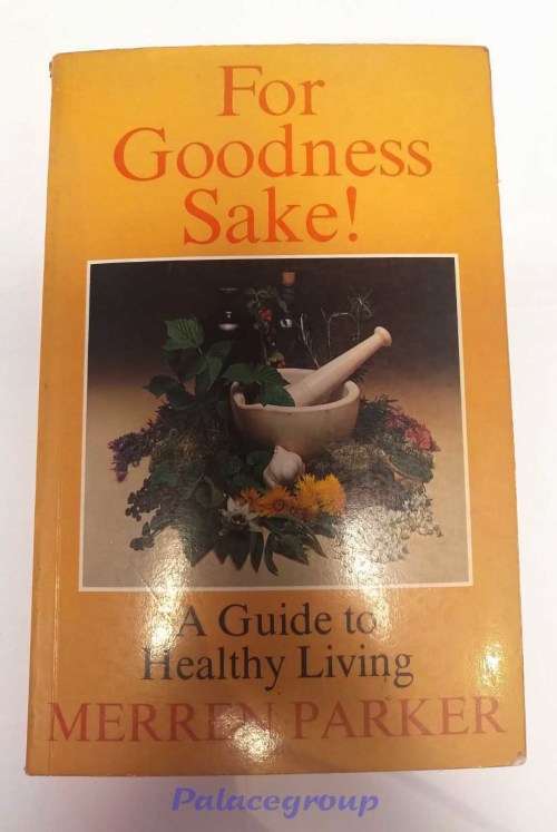 A Guide To Healthy Living, For Goodness Sake ! Merren Parker, +A5, 169 Pg