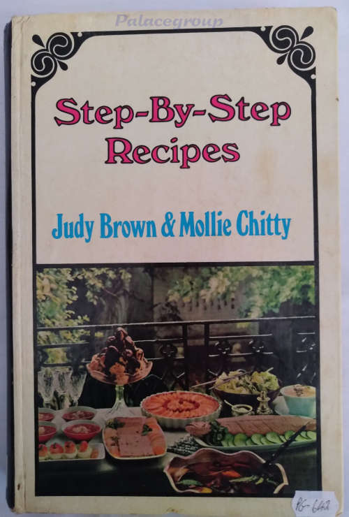 Step-By-Step Recipes For The Complete Cook, Jody Brown and Mollie Chitty, 343 Pages, Hardcover, 1971