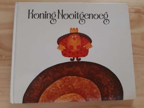 Koning Nooitgenoeg (vertaling uit Hollands storie)