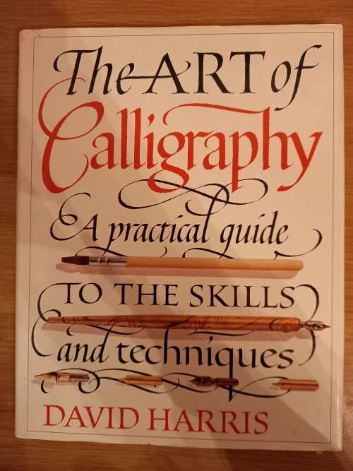 The Art of Calligraphy - A practical guide to the skills and techniques