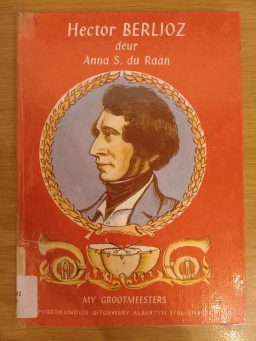 My Grootmeesters HECTOR BERLIOZ - Anna S du Raan