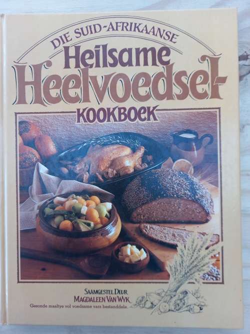 Die Suid-Afrikaanse Heilsame heelvoedsel kookboek - Magdaleen van Wyk 1987