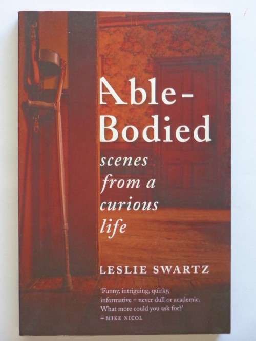 Able-Bodied. Scenes from a curious life - Leslie Swartz