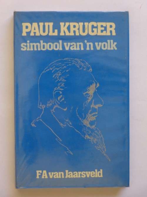 Paul Kruger. Simbool van 'n Volk - F.A. van Jaarsveld