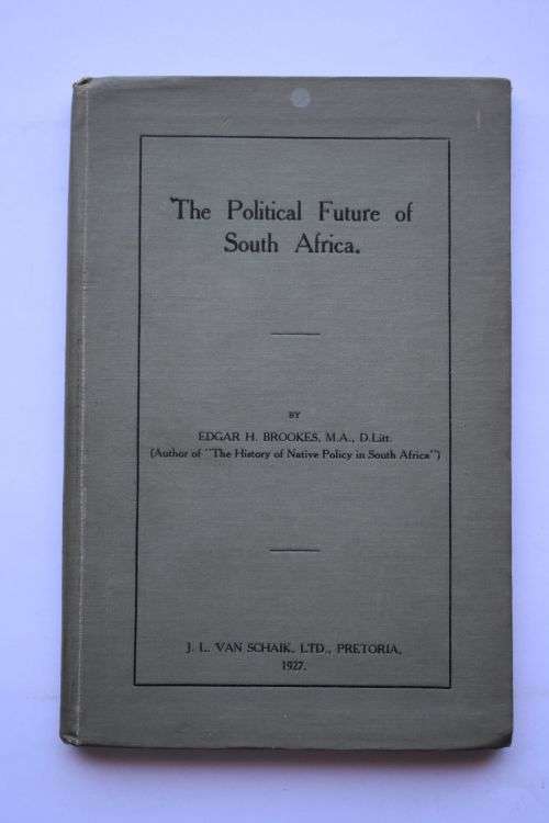 Edgar H. Brookes: The Political Future of South Africa. Pretoria, 1927.