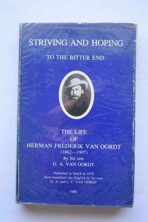 G. A. Van Oordt: Striving And Hoping To the bitter end. Cape Town, 1980.