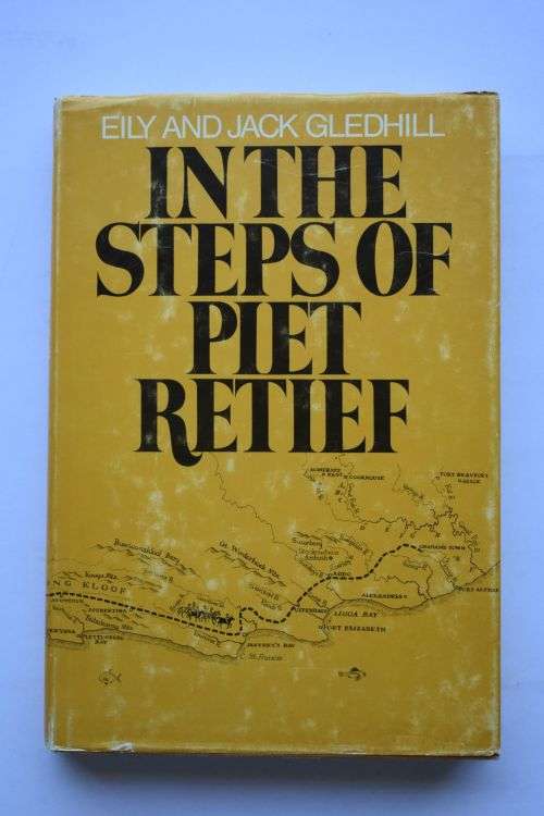 Eily and Jack Gledhill: In The Steps Of Piet Retief. Cape Town, 1980.