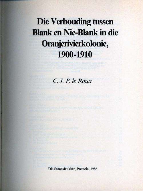 Die Verhouding tussen Blank en Nie-Blank in die Oranjerivierkolonie, 1900-1910 - C.J.P. le Roux