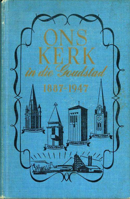 Ons Kerk in die Goudstad (1887 - 1947) - Ds. A.P. Smit