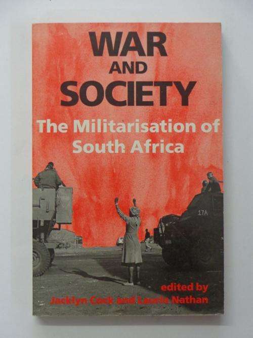 War and Society, The Militarisation of South Africa - Jacklyn Cock & Laurie Nathan