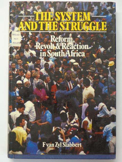 The System and The Struggle: Reform, Revolt & Reaction in South Africa - F. Van Zyl Slabbert
