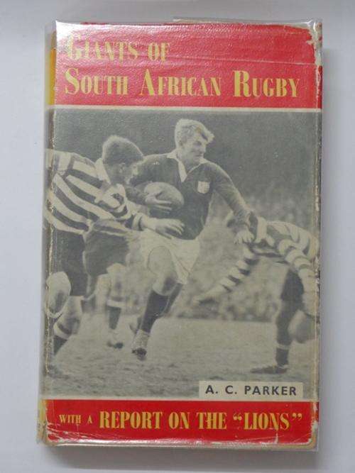Giants of South African Rugby with a Report on the Lions - A.C. Parker