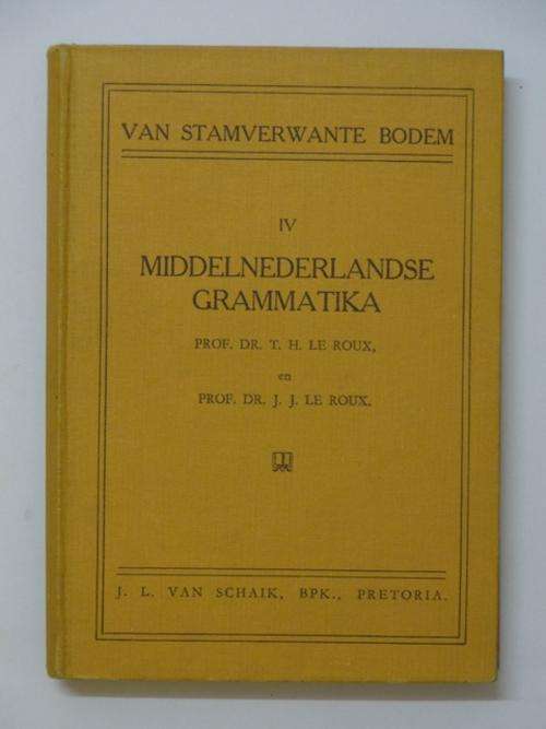 Middelnederlandse Grammatika - Prof. Dr. T.H. Le Roux & Prof. Dr. J.J. Le Roux