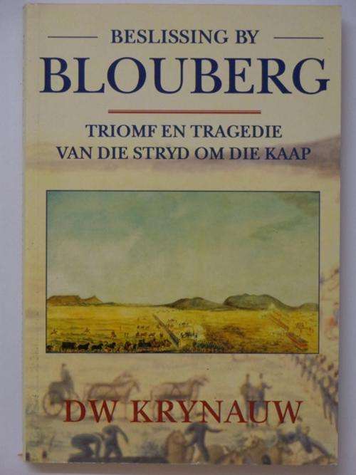 Beslissing by Blouberg, Triomf en Tragedie van die Stryd om die Kaap - D.W. Krynauw