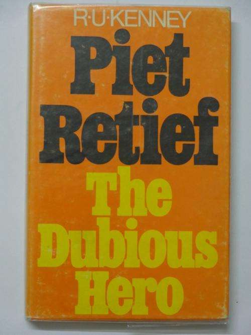Piet Retief, The Dubious Hero - R.U. Kenney