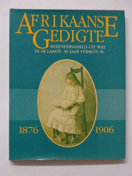 Afrikaanse Gedigte, Byeenversameld uit wat in di laaste 30 jaar ferskyn is 1876-1906