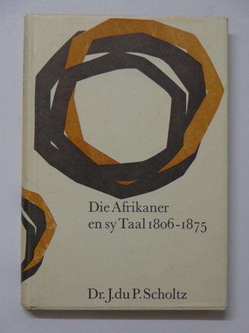 Die Afrikaner en sy Taal 1806-1875 - Dr. J. du P. Scholtz