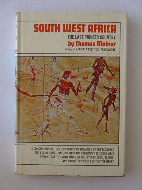 South West Africa, The Last Pioneer Country - Thomas Molnar