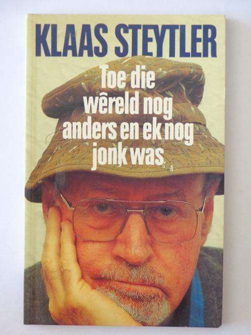 Toe die Wereld Nog Anders en Ek nog Jonk Was - Klaas Steytler