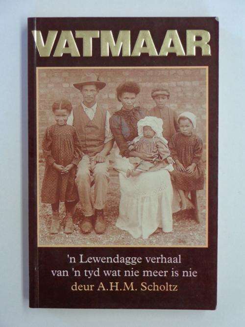 Vatmaar, 'n Lewendagge Verhaal van 'n Tyd wat nie Meer is nie - A.H.M. Scholtz