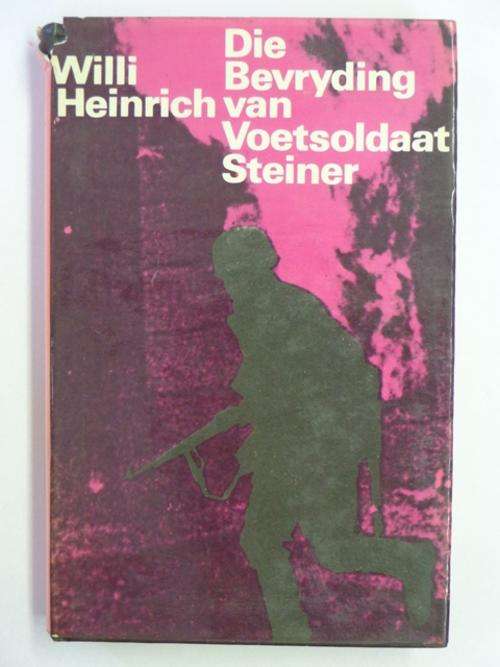 Die Bevryding van Voetsoldaat Steiner - Willi Heinrich