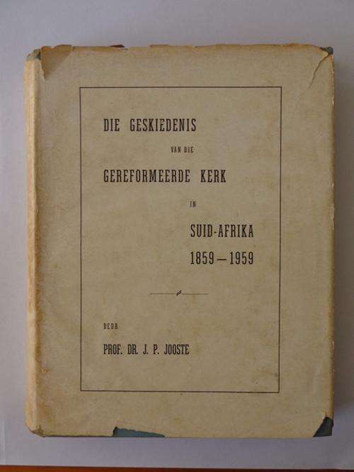 Die Geskiedenis van die Gereformeerde Kerk in Suid-Afrika, 1859-1959 - Prof. Dr. J.P. Jooste