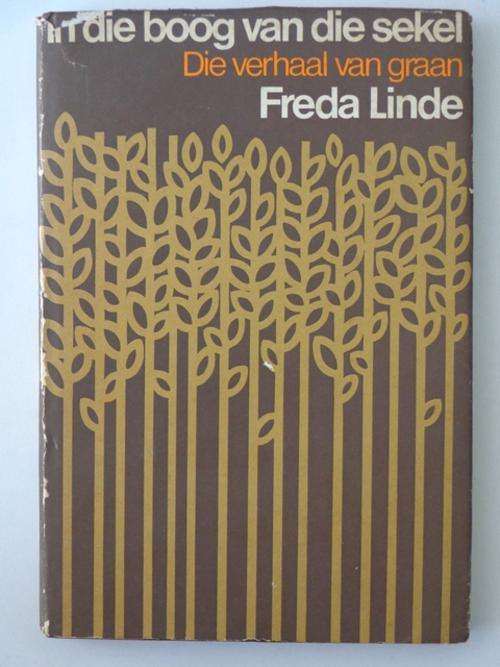 In die Boog van die Sekel, Die Verhaal van Graan - Freda Linde