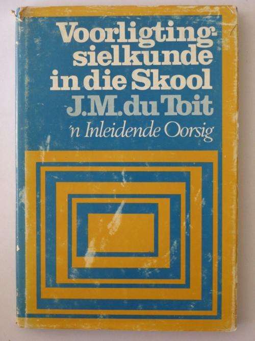 Voorligtingsielkunde in die Skool, 'n Inleidende Oorsig - J.M. du Toit