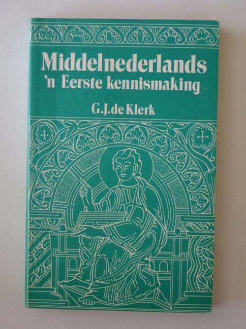 Middelnederlands, 'n Eerste Kennismaking - G.J. de Klerk