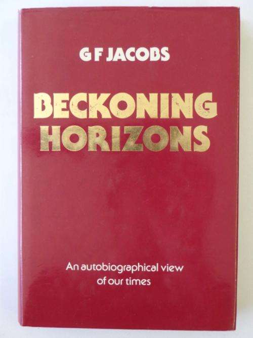 Beckoning Horizons, An Autobiographical View of Our Times - G.F. Jacobs