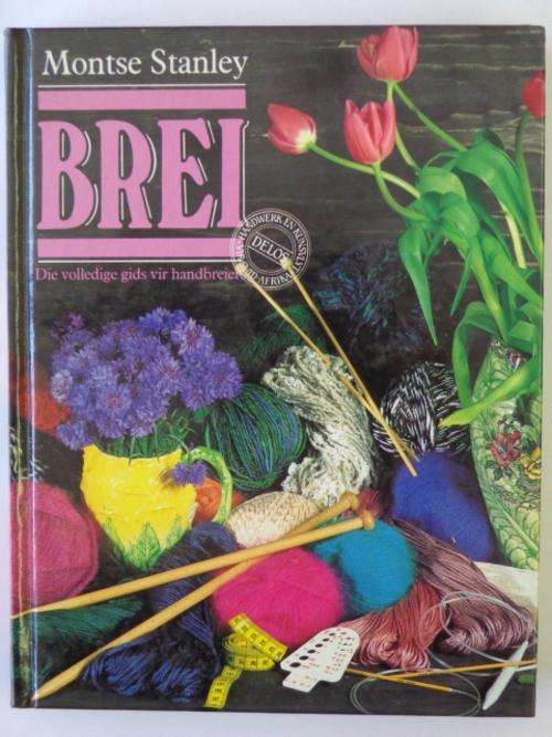 Brei, Die Volledige Gids vir Handbreiers - Montse Stanley