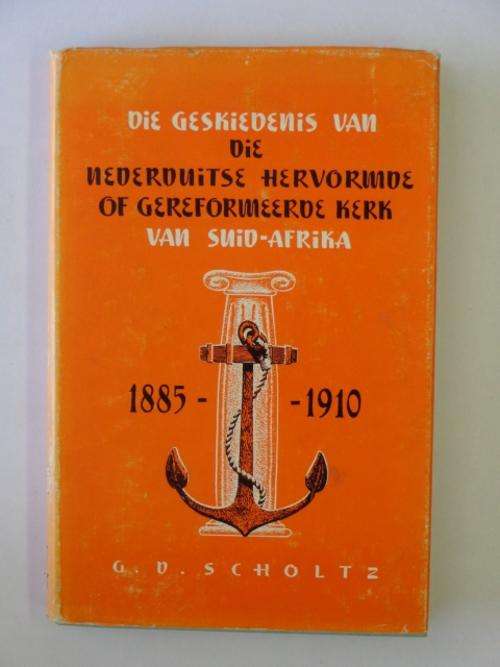 Die Geskiedenis van die Nederduitse Hervormde of Gereformeerde Kerk van SA, 1885-1910 - G.D. Scholtz