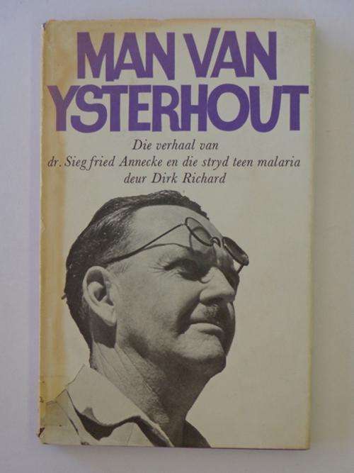 Man van Ysterhout, Die Verhaal van Dr. Siegfried Annecke en die Stryd Teen Malaria - Dirk Richard