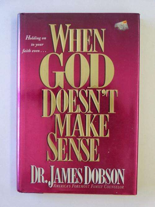 When God Doesn't Make Sense - Dr. James Dobson