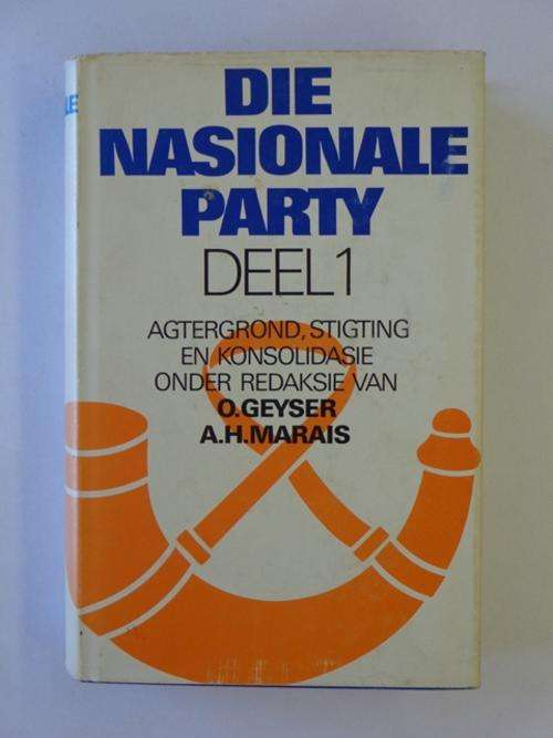 Die Nasionale Party, Deel 1. Agtergrond, Stigting en Konsolidasie - O. Geyser (signed) & A.H. Marais