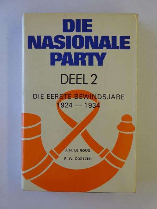 Die Nasionale Party, Deel 2. Die Eerste Bewindsjare 1924-1934 - J.H. le Roux & P.W. Coetzer