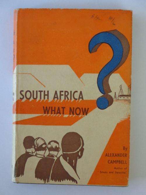 South Africa, What Now? An Economic Survey of the Union of South Africa - Alexander Campbell