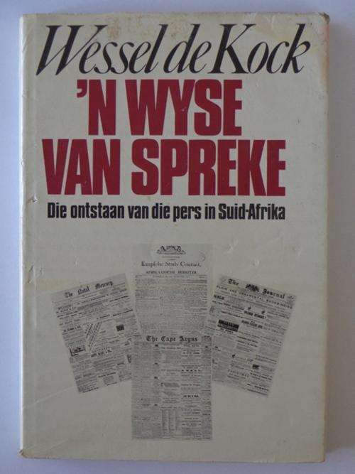 n Wyse van Spreke, Die Ontstaan van Pers in Suid-Afrika - Wessel de Kock