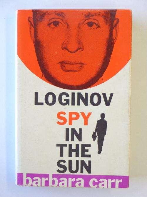 Spy in the Sun, The Story of Yuriy Loginov - Barbara Carr