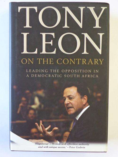 On The Contrary, Leading The Opposition in a Democratic South Africa - Tony Leon (SIGNED)