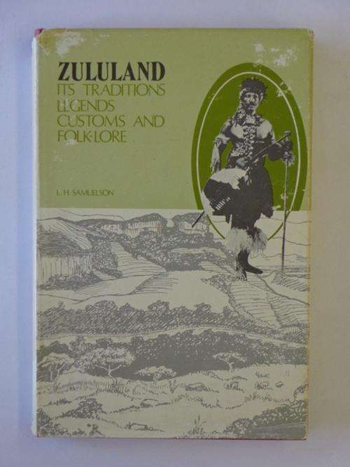 Zululand. Its Traditions, Legends, Customs and Folk-Lore - L.H. Samuelson