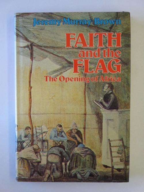 Faith and the Flag, The Opening of Africa - Jeremy Murray-Brown
