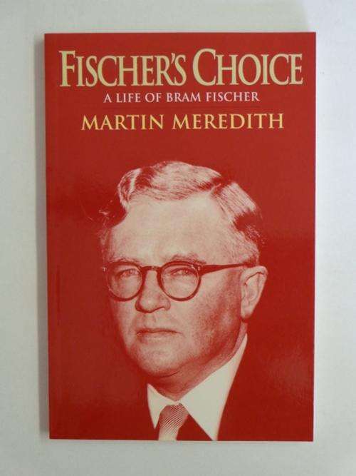 Fischer's Choice, A Life of Bram Fischer - Martin Meredith