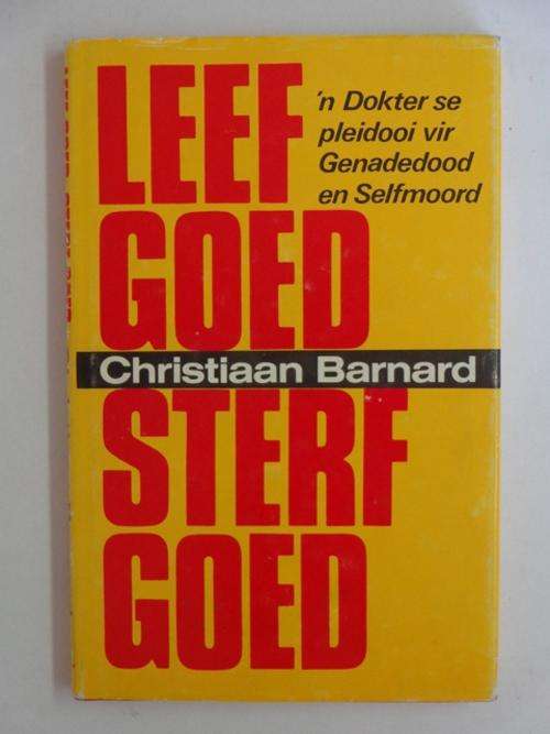 Leef Goed Sterf Goed, 'n Dokter se Pleidooi vir Genadedood en Selfmoord - Prof. C.N. Barnard