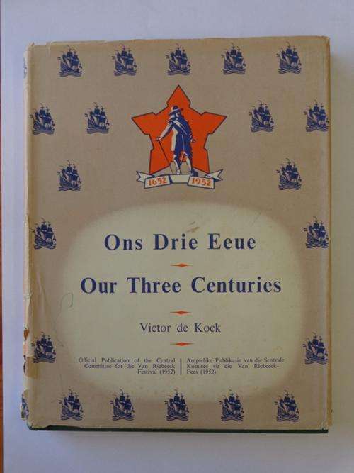 Ons Drie Eeu / Our Three Centuries 1652-1952- Victor de Kock