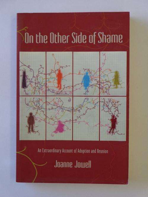 On The Other Side of Shame, An Extraordinary Account of Adoption and Reunion - Joanne Jowell
